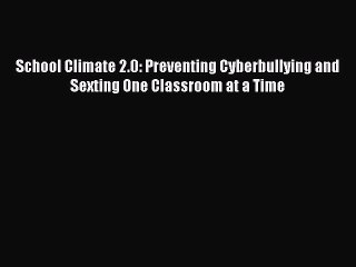 PDF School Climate 2.0: Preventing Cyberbullying and Sexting One Classroom at a Time  EBook