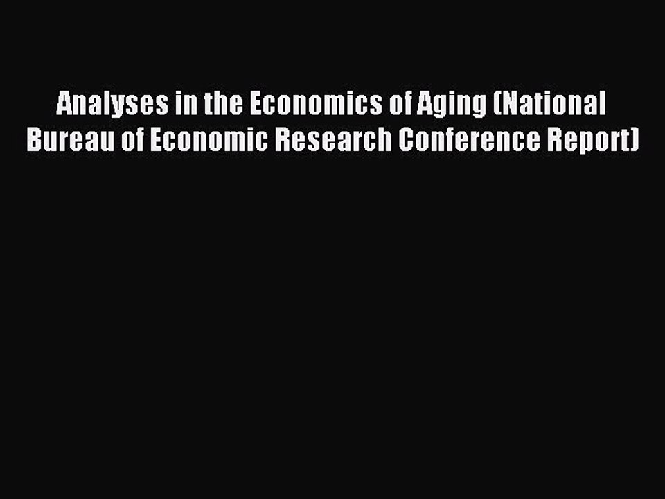 Read Analyses in the Economics of Aging (National Bureau of Economic Research Conference Report)