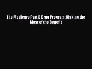 Download The Medicare Part D Drug Program: Making the Most of the Benefit Ebook Free