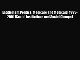 Read Entitlement Politics: Medicare and Medicaid 1995-2001 (Social Institutions and Social
