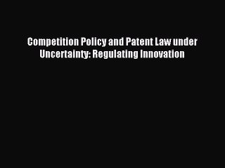 [PDF] Competition Policy and Patent Law under Uncertainty: Regulating Innovation Download Online