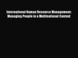 [PDF] International Human Resource Management: Managing People in a Multinational Context Read