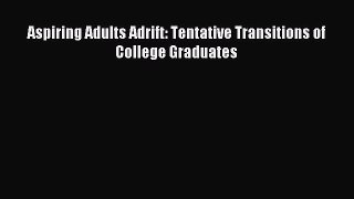 [PDF] Aspiring Adults Adrift: Tentative Transitions of College Graduates Download Online