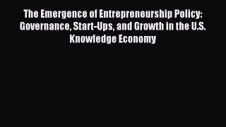[PDF] The Emergence of Entrepreneurship Policy: Governance Start-Ups and Growth in the U.S.