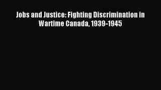 [PDF] Jobs and Justice: Fighting Discrimination in Wartime Canada 1939-1945 Download Online