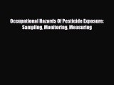 Read Occupational Hazards Of Pesticide Exposure: Sampling Monitoring Measuring PDF Full Ebook