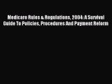 Read Medicare Rules & Regulations 2004: A Survival Guide To Policies Procedures And Payment
