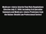 Read Medicare choice Interim Final Rule Regulations Effective July 27 1998: Including Cch Executive