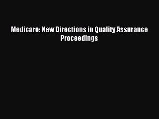 Read Medicare: New Directions in Quality Assurance Proceedings Ebook Free