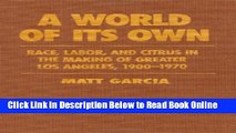 Read A World of Its Own: Race, Labor, and Citrus in the Making of Greater Los Angeles, 1900-1970