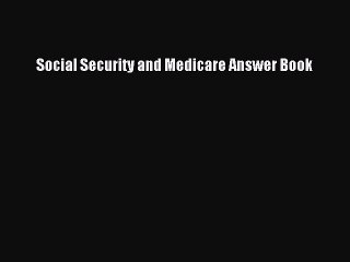 Read Social Security and Medicare Answer Book Ebook Free