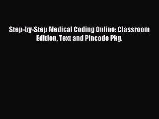 Read Step-by-Step Medical Coding Online: Classroom Edition Text and Pincode Pkg. Ebook Free