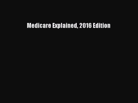 Read Medicare Explained 2016 Edition Ebook Free