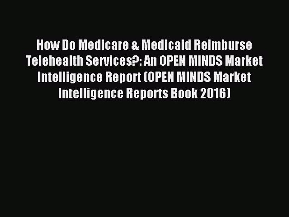 Read How Do Medicare & Medicaid Reimburse Telehealth Services?: An OPEN MINDS Market Intelligence