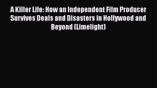 [PDF] A Killer Life: How an Independent Film Producer Survives Deals and Disasters in Hollywood