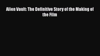[PDF] Alien Vault: The Definitive Story of the Making of the Film [Download] Online