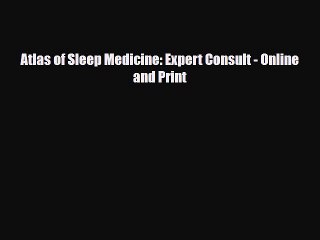 Download Atlas of Sleep Medicine: Expert Consult - Online and Print PDF Full Ebook