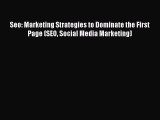 Read Seo: Marketing Strategies to Dominate the First Page (SEO Social Media Marketing) Ebook