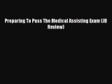 Read Preparing To Pass The Medical Assisting Exam (JB Review) Ebook Free