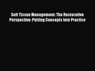 Download Soft Tissue Management: The Restorative Perspective: Putting Concepts into Practice