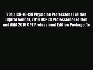 Read 2016 ICD-10-CM Physician Professional Edition (Spiral bound) 2016 HCPCS Professional Edition