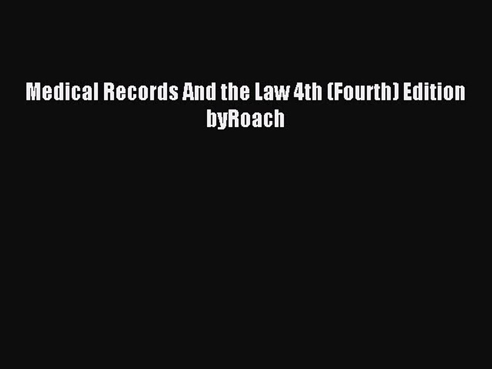 Read Medical Records And the Law 4th (Fourth) Edition byRoach PDF Online