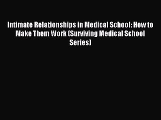 Read Intimate Relationships in Medical School: How to Make Them Work (Surviving Medical School