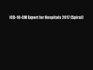 Read ICD-10-CM Expert for Hospitals 2017 (Spiral) PDF Free