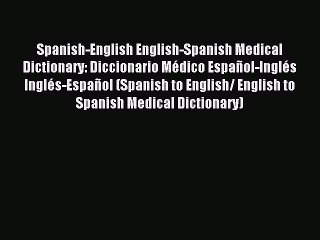 Read Spanish-English English-Spanish Medical Dictionary: Diccionario MÃ©dico EspaÃ±ol-InglÃ©s