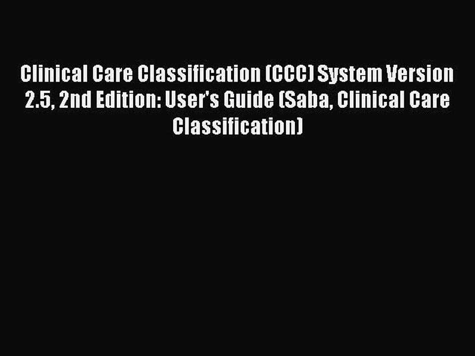 Read Clinical Care Classification (CCC) System Version 2.5 2nd Edition: User's Guide (Saba