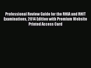 Read Professional Review Guide for the RHIA and RHIT Examinations 2014 Edition with Premium