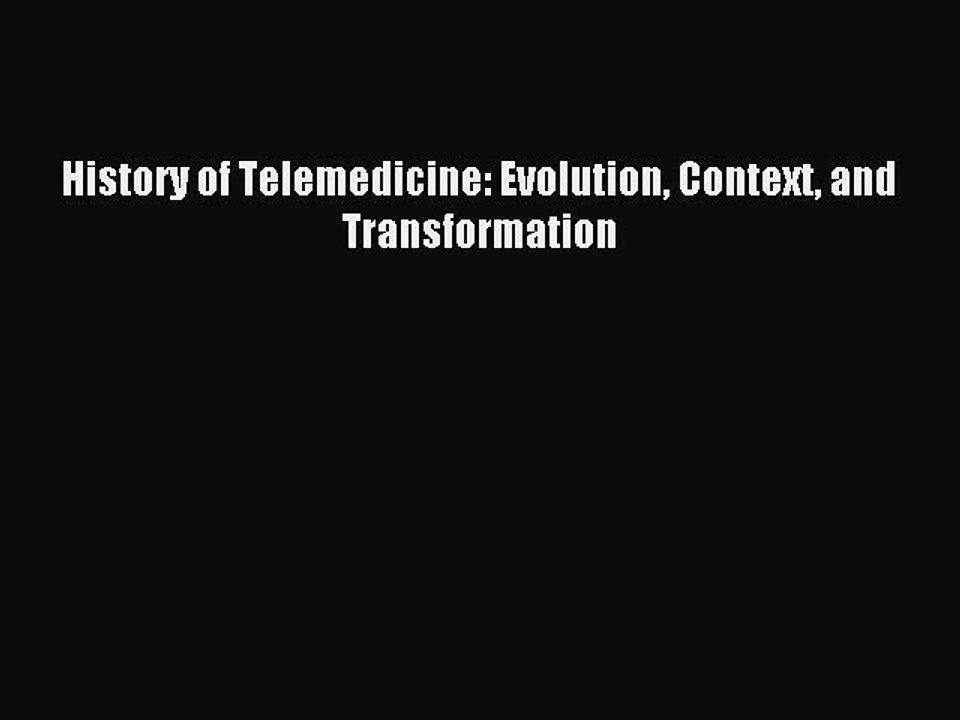 Download History of Telemedicine: Evolution Context and Transformation PDF Online