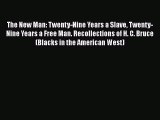 Read Books The New Man: Twenty-Nine Years a Slave Twenty-Nine Years a Free Man. Recollections