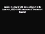 Read Books Shaping the New World: African Slavery in the Americas 1500-1888 (International