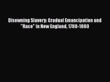 Read Books Disowning Slavery: Gradual Emancipation and Race in New England 1780-1860 Ebook