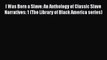 Read Books I Was Born a Slave: An Anthology of Classic Slave Narratives: 1 (The Library of
