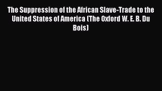 Download Books The Suppression of the African Slave-Trade to the United States of America (The