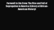 Read Books Farewell to Jim Crow: The Rise and Fall of Segregation in America (Library of African-American