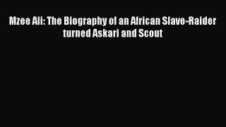Read Books Mzee Ali: The Biography of an African Slave-Raider turned Askari and Scout PDF Online