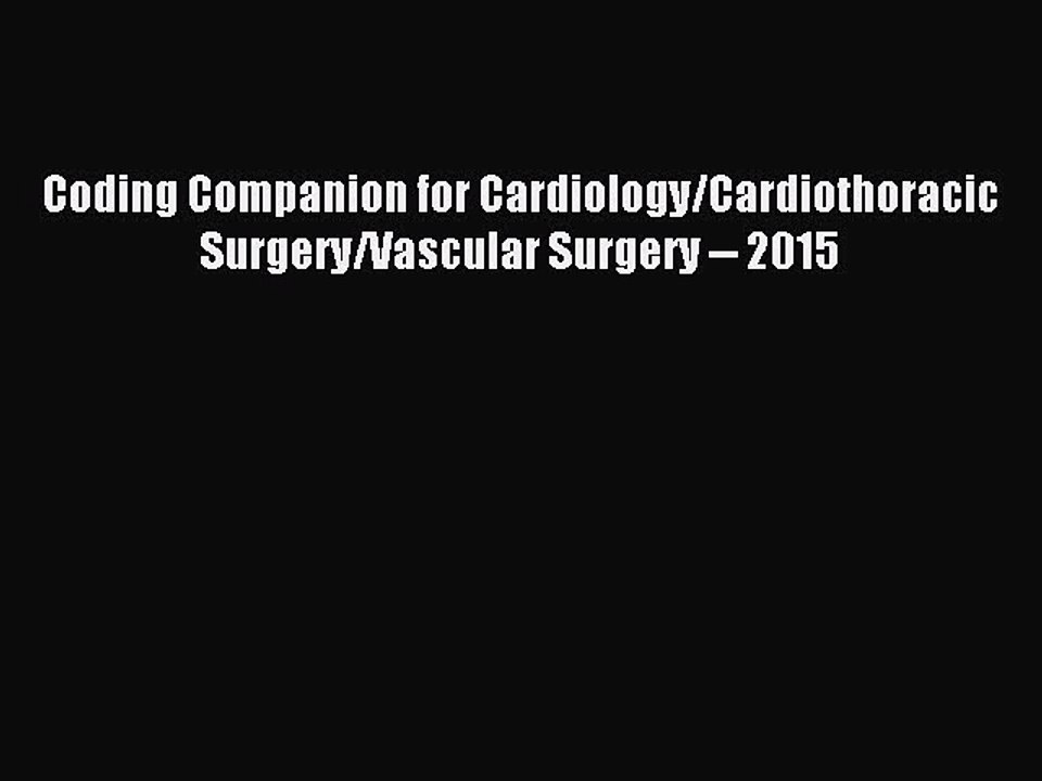 Read Coding Companion for Cardiology/Cardiothoracic Surgery/Vascular Surgery -- 2015 Ebook