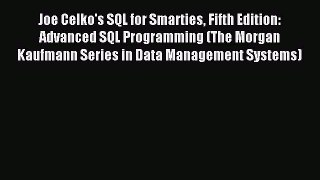 Read Joe Celko's SQL for Smarties Fifth Edition: Advanced SQL Programming (The Morgan Kaufmann