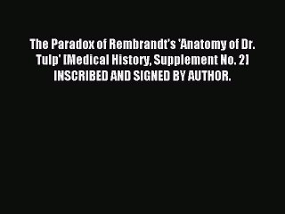 Download The Paradox of Rembrandt's 'Anatomy of Dr. Tulp' [Medical History Supplement No. 2]