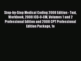 Read Step-by-Step Medical Coding 2008 Edition - Text Workbook 2008 ICD-9-CM Volumes 1 and 2