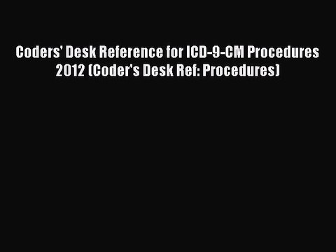Read Coders' Desk Reference for ICD-9-CM Procedures 2012 (Coder's Desk Ref: Procedures) Ebook