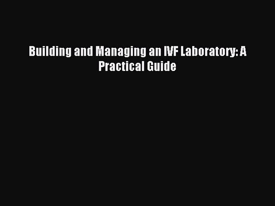 Read Building and Managing an IVF Laboratory: A Practical Guide PDF Free