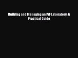Read Building and Managing an IVF Laboratory: A Practical Guide PDF Free