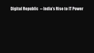 Read Digital Republic  -- India's Rise to IT Power Ebook Free