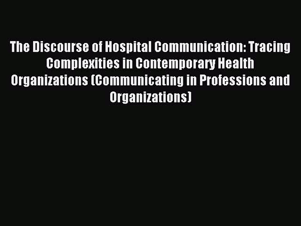 Read The Discourse of Hospital Communication: Tracing Complexities in Contemporary Health Organizations