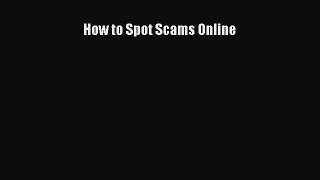 Read How to Spot Scams Online Ebook Free