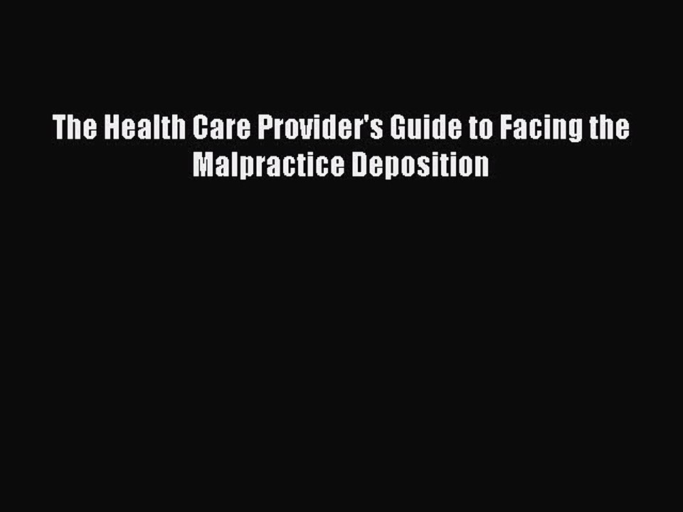 Read The Health Care Provider's Guide to Facing the Malpractice Deposition Ebook Free